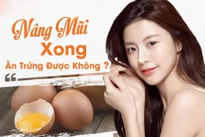 Nâng mũi có được ăn trứng không? Lỡ ăn rồi cần làm gì?