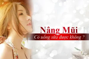 Nâng mũi có được uống sữa không