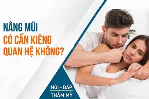 Nâng mũi có quan hệ được không? Cần lưu ý những gì?