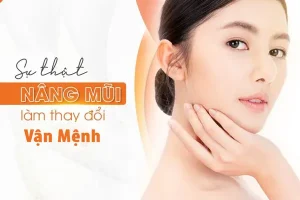 Nâng mũi có thay đổi vận mệnh không? Có phá tướng phát tài không?