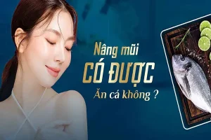 Nâng mũi ăn cá được không? Bao lâu được ăn cá?