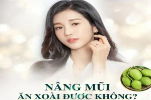 Nâng mũi ăn xoài được không? 1 NÊN 3 ĐỪNG