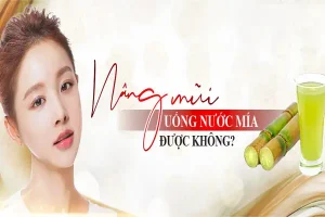 Nâng mũi uống nước mía được không, cần lưu ý gì?