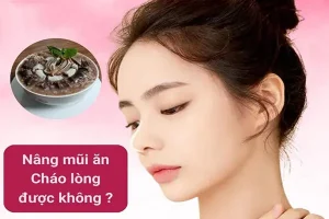 Bệnh nhân nâng mũi ăn cháo lòng được không?