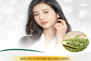 Nâng mũi ăn đậu xanh được không, cần lưu ý những gì?