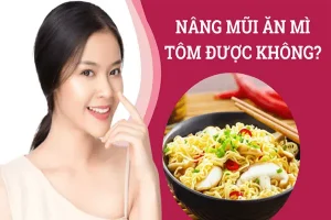 Sau sửa mũi nâng mũi ăn mì tôm được không?